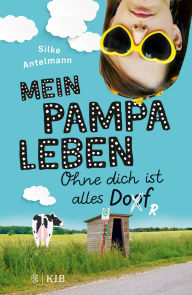 Title: Mein Pampaleben - Ohne dich ist alles Dorf: Band 1, Author: Silke Antelmann