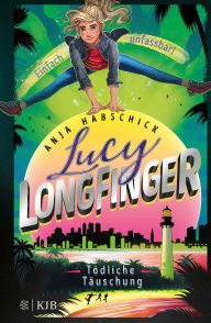 Title: Lucy Longfinger - einfach unfassbar!:Tödliche Täuschung: Band 3, Author: Anja Habschick