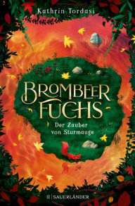 Title: Brombeerfuchs - Der Zauber von Sturmauge: Fantasy für Kinder ab 10, ein magisches Abenteuer, Author: Kathrin Tordasi