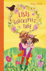 Title: Lisis Glückspilztage: Eine bezaubernde Geschichte zum Vorlesen und Selberlesen, Author: Valija Zinck