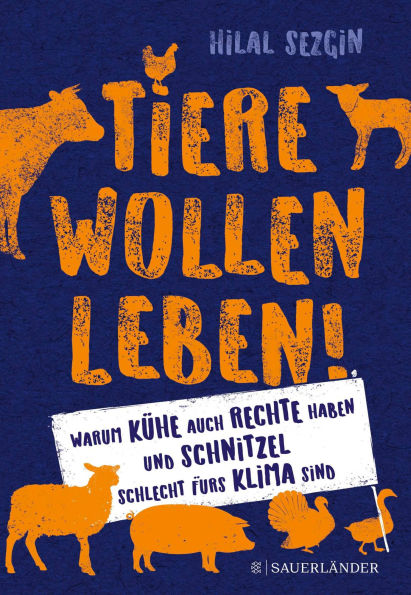 Tiere wollen leben!: Warum auch Kühe Rechte haben und Schnitzel schlecht fürs Klima sind