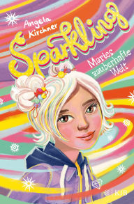 Title: Sparkling - Maries zauberhafte Welt: Ein magisches Fantasy-Buch für Mädchen und Jungen ab 10 Jahren, Author: Angela Kirchner