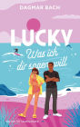 Lucky - Was ich dir sagen will: Band 2 der neuen Feelgood-Romance von 