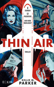 Title: Thin Air: 8 Stunden. 12 Passagiere. Wer wird überleben? Fesselnder Psychothriller ab 14 Jahren (Jugendbuch Thriller), Author: Kellie M. Parker