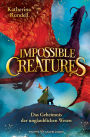 Impossible Creatures - Das Geheimnis der unglaublichen Wesen: (Die Archipel-Trilogie 1)