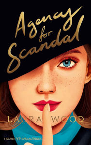 Title: Agency for Scandal: Brave Ladys folgen den Regeln - mutige schreiben ihre eigenen. Cosy Crime meets Historical Romance in London!, Author: Laura Wood