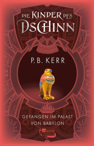Title: Die Kinder des Dschinn: Gefangen im Palast von Babylon, Author: P. B. Kerr