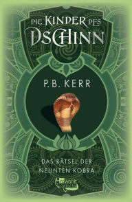 Title: Die Kinder des Dschinn: Das Rätsel der neunten Kobra, Author: P. B. Kerr