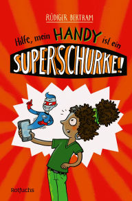 Title: Hilfe, mein Handy ist ein Superschurke!, Author: Rüdiger Bertram