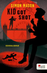 Title: Kid Got Shot, Author: Simon Mason