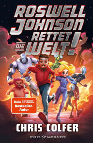 Title: Roswell Johnson rettet die Welt: Abgefahrene und witzige Weltraum-Abenteuerserie ab 10 ? Mit außergewöhnlichen Superhelden von Bestsellerautor Chris Colfer, Author: Chris Colfer