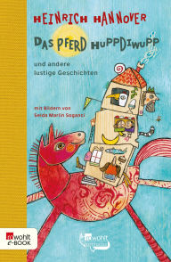 Title: Das Pferd Huppdiwupp und andere lustige Geschichten: Vorlesebuch für Kinder ab 3 Jahren, Author: Heinrich Hannover
