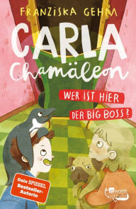 Title: Carla Chamäleon: Wer ist hier der Big Boss?, Author: Franziska Gehm