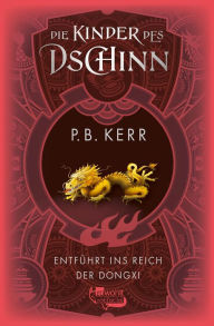 Title: Die Kinder des Dschinn: Entführt ins Reich der Dongxi, Author: P. B. Kerr