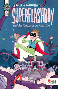 Title: Superflashboy und das Geheimnis von Shao-Shao, Author: Salah Naoura