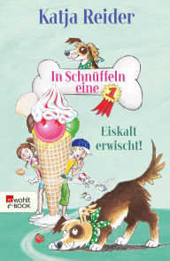 Title: In Schnüffeln eine 1: Eiskalt erwischt!, Author: Katja Reider