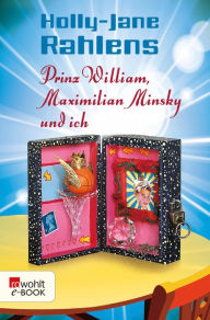 Title: Prinz William, Maximilian Minsky und ich, Author: Holly-Jane Rahlens