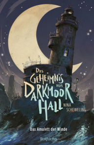 Title: Das Geheimnis von Darkmoor Hall: Das Amulett der Winde, Author: Nina Scheweling