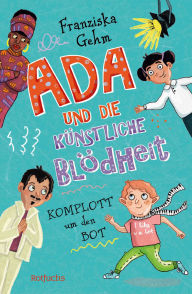 Free downloadable books for nook color Ada und die Künstliche Blödheit: Komplott um den Bot Fortsetzung der lustigen Kinderbuchreihe ab 10 Jahren by Franziska Gehm, Stefanie Jeschke