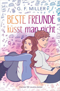 Title: Beste Freunde küsst man nicht: Pre-Teen Buch über das erste Verliebtsein und Freundschaft: Romantisches Leseabenteuer ab 11 Jahren, Author: G. F. Miller