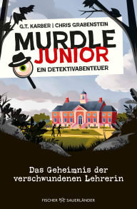 Title: Murdle junior - Ein Detektivabenteuer: Das Geheimnis der verschwundenen Lehrerin Spannender Kinderkimi zum Mitraten ab 10 Jahren I Zum Mitmachen, Rätseln und Detektiv spielen!, Author: G. T. Karber