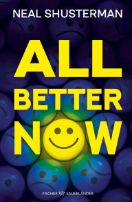 Title: All Better Now: Der neue große Near Future Fiction-Thriller des Bestsellerautors von »Scythe«, Author: Neal Shusterman