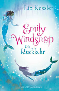Title: Emily Windsnap - Die Rückkehr: Fantastische Meerjungfrauen-Abenteuergeschichte für Mädchen ab 9 Jahren, Author: Liz Kessler