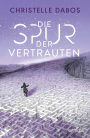 Die Spur der Vertrauten: Endlich der neue Roman der Autorin von «Die Spiegelreisende» I Eine Dystopie voller Action, die dich nicht mehr los lässt: Spannung bis zur letzten Seite!