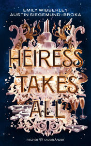 Title: Heiress Takes All: Sexy, raffiniert und spannend bis zur letzten Seite: Prickelnder Heist-Roman voller Romance und Action (Deutsche Ausgabe), Author: Emily Wibberley