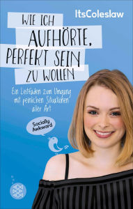 Title: ItsColeslaw: Wie ich aufhörte, perfekt sein zu wollen: Ein Leitfaden zum Umgang mit peinlichen Situationen aller Art, Author: Lisa Sophie