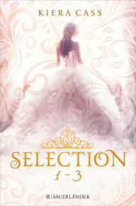 Title: Die SELECTION-Reihe Band 1-3: Selection / Die Elite / Der Erwählte (3in1-Bundle): Selection / Selection. Die Elite / Selection. Der Erwählte, Author: Kiera Cass