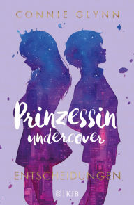 Title: Prinzessin undercover - Entscheidungen: Band 3, Author: Connie Glynn