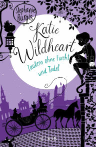 Title: Katie Wildheart - Zaubern ohne Furcht und Tadel, Author: Stephanie Burgis