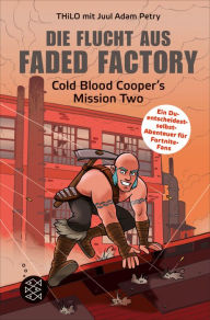 Title: Die Flucht aus Faded Factory: Cold Blood Cooper's Mission Two, Author: Juul Adam Petry