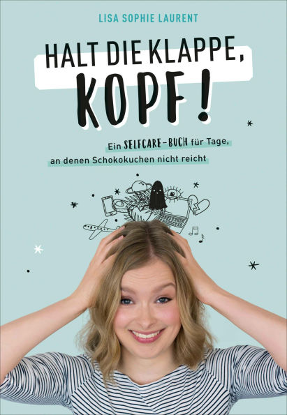 Halt die Klappe, Kopf!: Ein Selfcare-Buch für Tage, an denen Schokokuchen nicht reicht