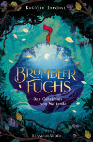 Title: Brombeerfuchs - Das Geheimnis von Weltende, Author: Kathrin Tordasi