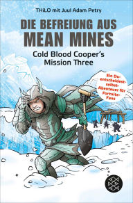 Title: Die Befreiung aus Mean Mines: Cold Blood Cooper's Mission Three, Author: THiLO