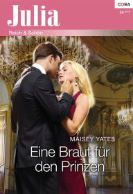 Title: Eine Braut für den Prinzen (At His Majesty's Request), Author: Maisey Yates