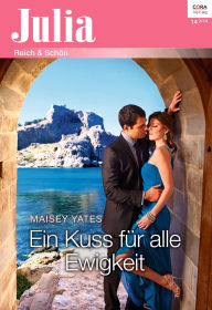 Title: Ein Kuss für alle Ewigkeit (His Ring Is Not Enough), Author: Maisey Yates