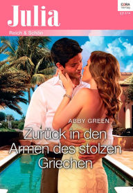 Title: Zurück in den Armen des stolzen Griechen, Author: Abby Green