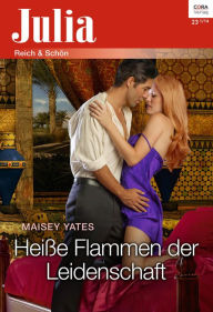 Title: Heiße Flammen der Leidenschaft (Heir to a Desert Legacy), Author: Maisey Yates