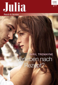 Title: Verlieben nach Rezept?, Author: Avril Tremayne