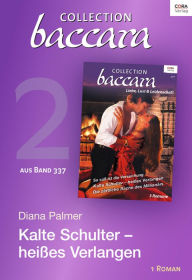 Title: Collection Baccara Band 377 - Titel 2: Kalte Schulter - heißes Verlangen, Author: Diana Palmer