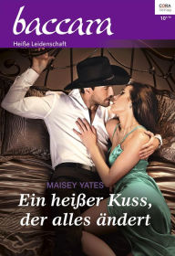 Title: Ein heißer Kuss, der alles ändert (The Rancher's Baby), Author: Maisey Yates