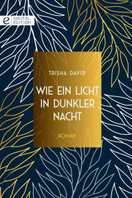 Title: Wie ein Licht in dunkler Nacht, Author: Trisha David