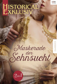 Title: Historical Exklusiv Band 69: Maskerade der Sehnsucht, Author: Deloras Scott