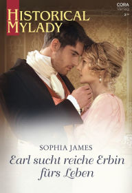 Title: Earl sucht reiche Erbin fürs Leben, Author: Sophia James