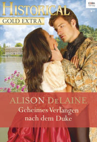 Title: Geheimes Verlangen nach dem Duke, Author: Alison DeLaine