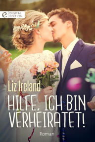 Title: Hilfe, ich bin verheiratet!, Author: Liz Ireland