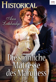 Title: Die sinnliche Mätresse des Marquess, Author: Ann Lethbridge